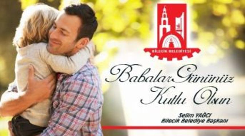 Bilecik Belediye Başkanı Selim Yağcı’nın Babalar Günü Mesajı