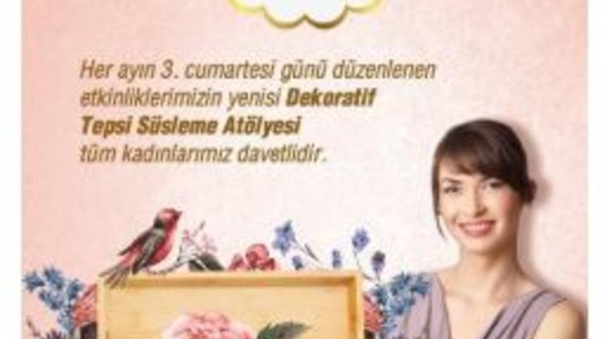 Forum Gaziantep&rsquo;ten Kadınlar İ&ccedil;in &lsquo;dekoratif Tepsi S&uuml;sleme At&ouml;lyesi&rsquo;