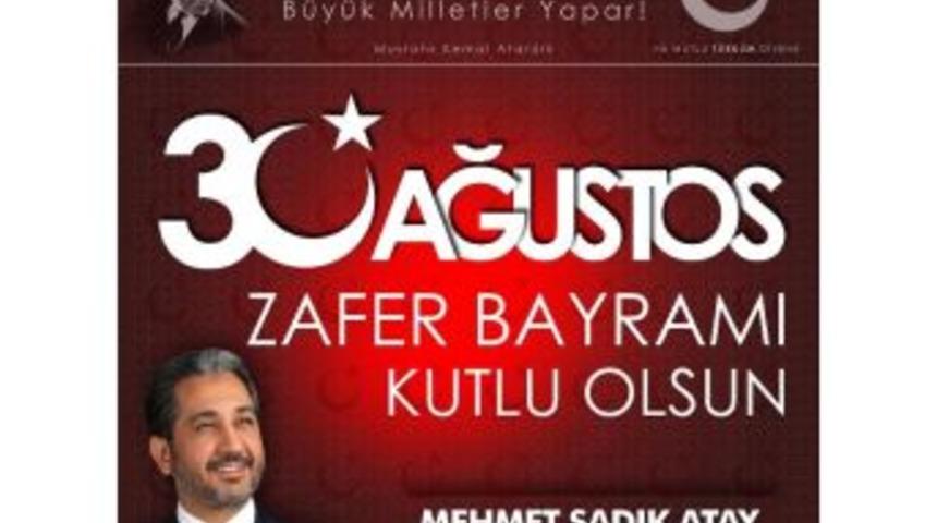 Ak Parti&rsquo;li Sadık Atay&rsquo;ın 30 Ağustos Zafer Bayramı Mesajı
