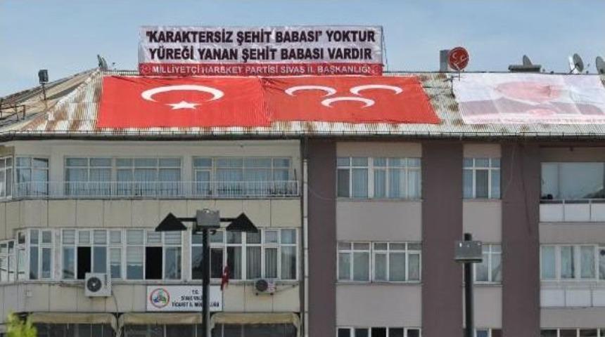 Mhp'den Yeni Pankart: Karaktersiz Şehit Babası Yoktur, Canı Yanan Şehit Babası Vardır