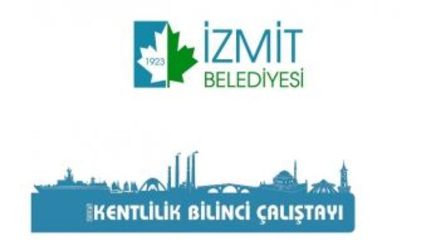İzmit Belediyesi&rsquo;nden Kentlilik Bilinci &Ccedil;alıştayı
