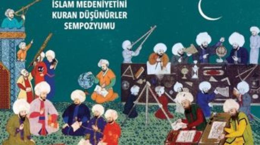 İslam Medeniyetini Kuran D&uuml;ş&uuml;n&uuml;rler Sempozyumu Konya&rsquo;da Yapılıyor