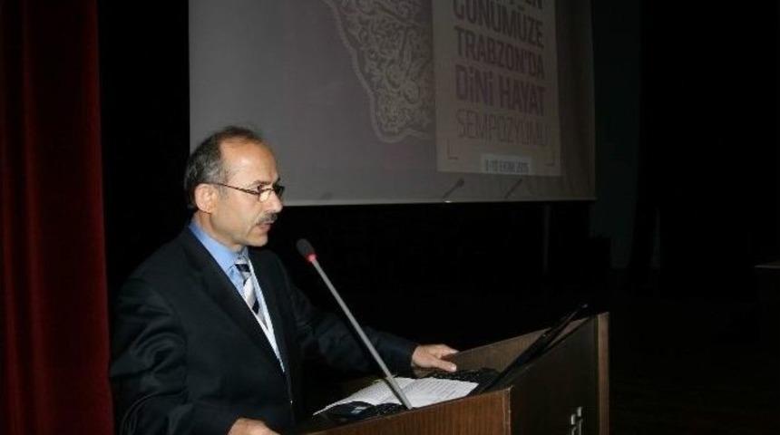 1. Uluslararası Ge&ccedil;mişten G&uuml;n&uuml;m&uuml;ze Trabzon&rsquo;da Dini Hayat Sempozyumu Başladı