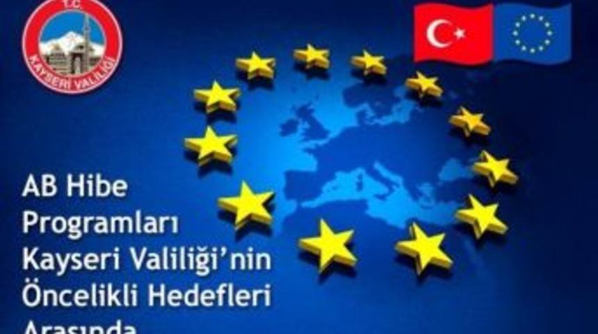 Ab Hibe Programları Kayseri Valiliği&rsquo;nin &Ouml;ncelikli Hedefleri Arasında