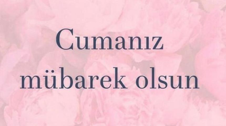 Cuma mesajları resimli yeni 2018 - Sevdikleriniz için en güzel, anlamlı, güncel Cuma mesajları