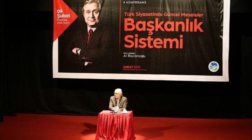 &ldquo;t&uuml;rk Siyasetinde G&uuml;ncel Meseleler; Başkanlık Sistemi&rdquo; Konulu Konferans Ger&ccedil;ekleşti