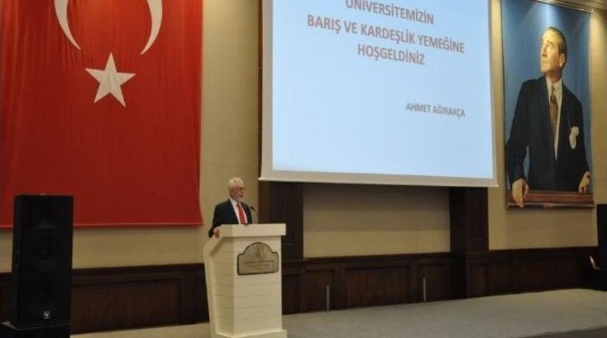 Rekt&ouml;r Ağırak&ccedil;a&rsquo;dan &rsquo;barış Ve Kardeşlik&rsquo; Yemeği