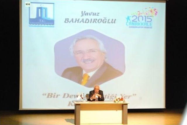 Yavuz Bahadıroğlu &Ccedil;anakkale&rsquo;de Konferansa Katıldı 2