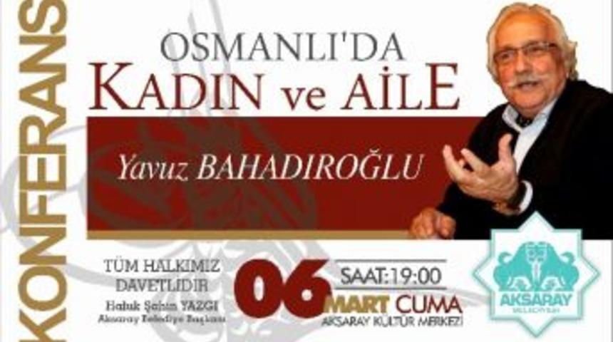 Aksaray Belediyesi "osmanlıda Kadın Ve Aile" Konferansı D&uuml;zenliyor