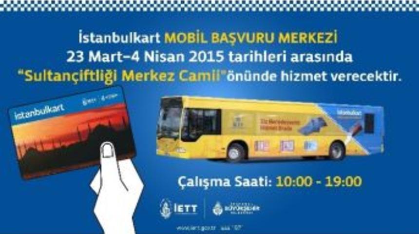Mobil İstanbulkart Başvuru Merkezi Sultangazi&rsquo;de