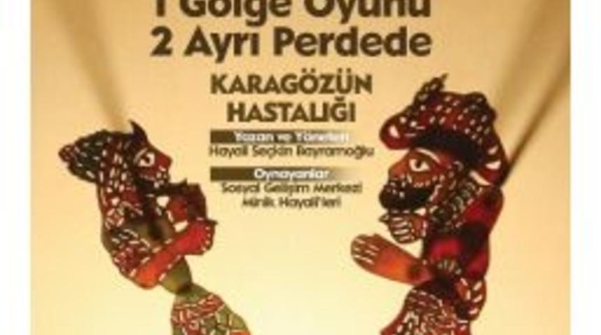 &lsquo;karag&ouml;z&uuml;n Hastalığı&rsquo; Sgm&rsquo;de Sahnelenecek