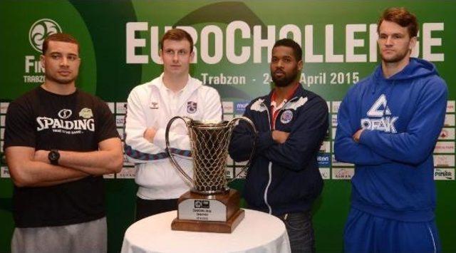 Eurochallenge Final Four Heyecanı Trabzon’Da Başlıyor