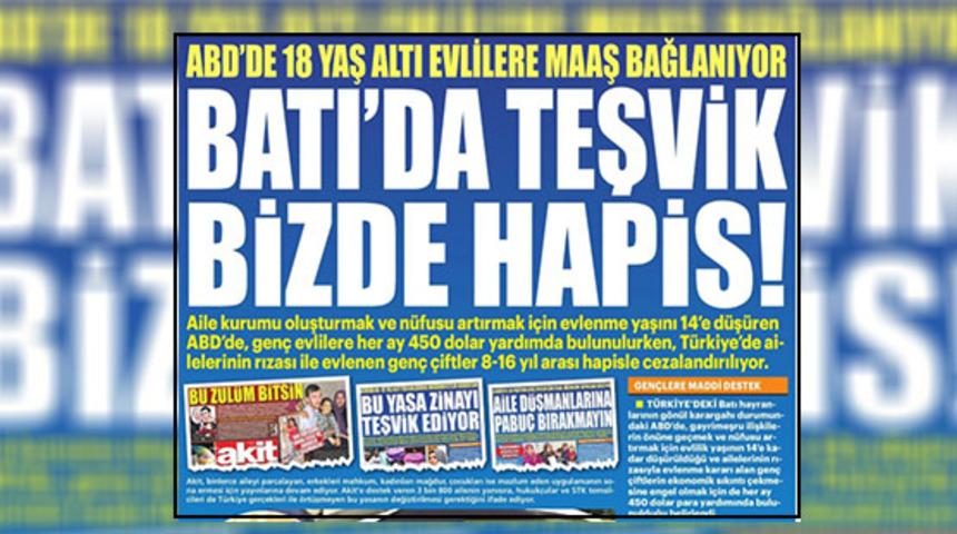 Yeni Akit: Batı'da 'genç evliler'e teşvik, bizde hapis!