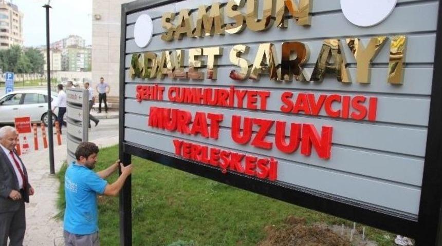 Şehit Başsavcı Murat Uzun&rsquo;un Adı Samsun Adliyesi&rsquo;ne Verildi