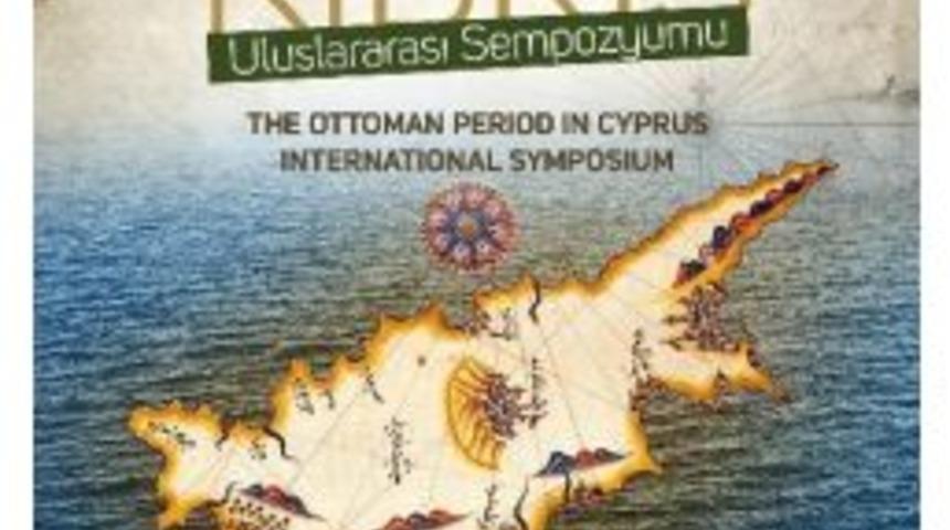 Lefkoşa&rsquo;da Uluslararası &lsquo;osmanlı D&ouml;neminde Kıbrıs&rsquo; Sempozyumu