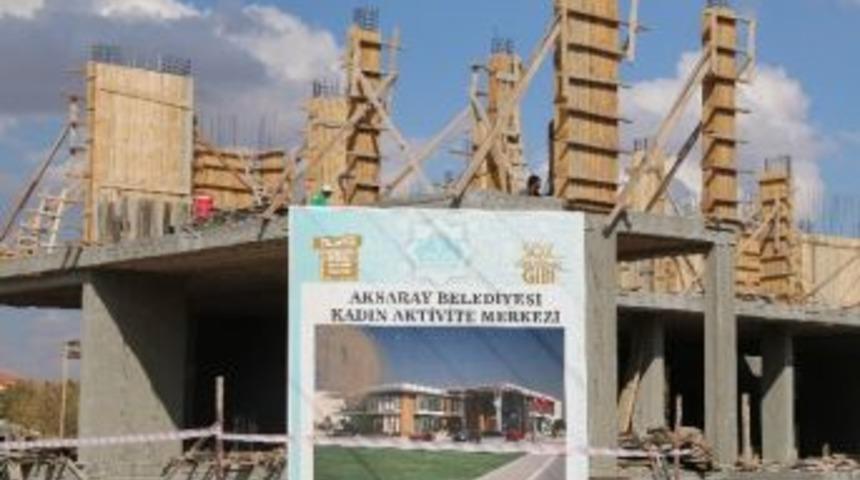 Aksaray&rsquo;da Kadın Aktivite Merkezi &Ccedil;alışmaları S&uuml;r&uuml;yor