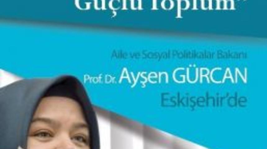 Bakan G&uuml;rcan Eskişehir&rsquo;e Geliyor
