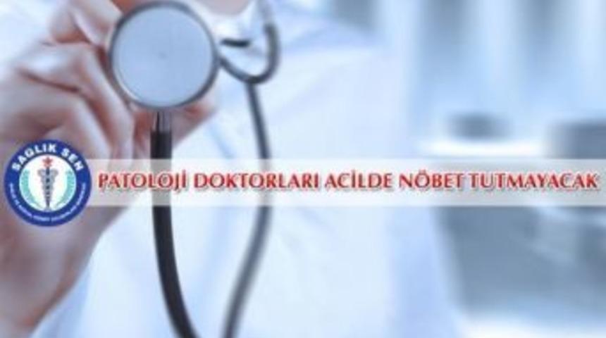 Patoloji Doktorları Acilde N&ouml;bet Tutmayacak