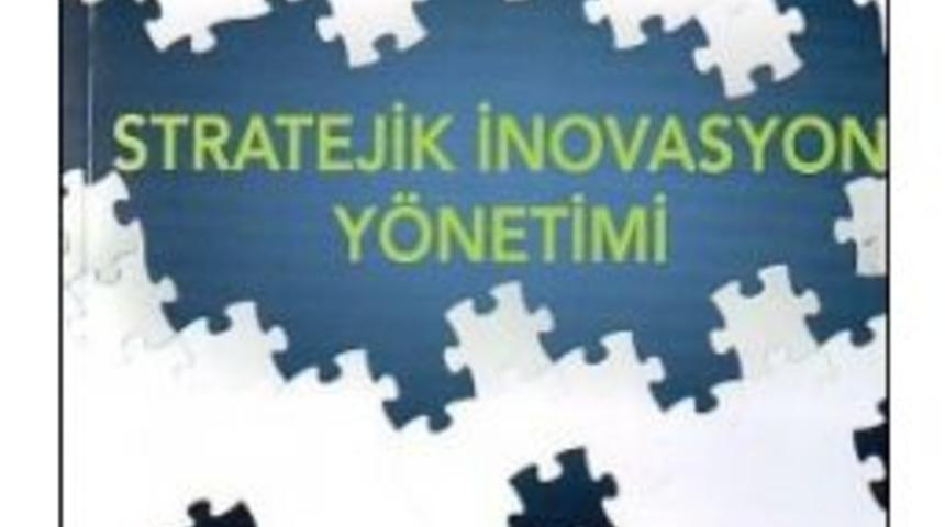 Do&ccedil;. Dr. Yılmaz&rsquo;ın &lsquo;stratejik İnovasyon Y&ouml;netimi&rsquo; Adlı Kitabı Yayımlandı