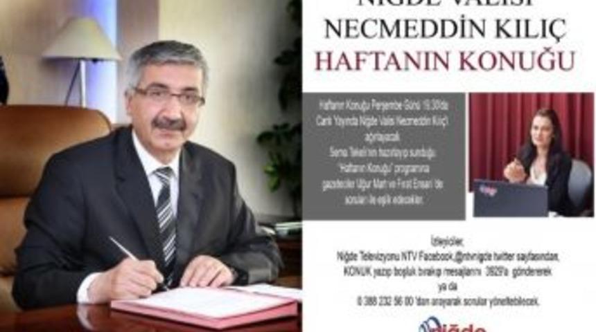 Niğde Tv&rsquo;de Haftanın Konuğu Vali Necmeddin Kılı&ccedil; Olacak