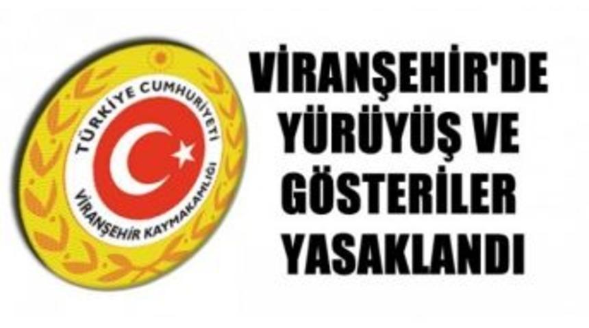 Viranşehir&rsquo;de Y&uuml;r&uuml;y&uuml;ş Ve G&ouml;steriler Yasaklandı