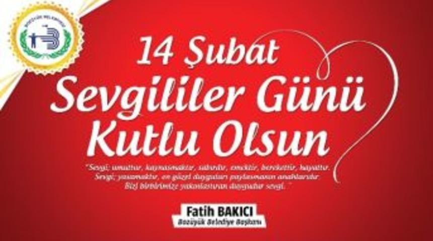 Başkan Bakıcı&rsquo;dan Sevgililer G&uuml;n&uuml; Mesajı
