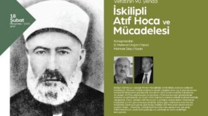 İskilipli Atıf Hoca Konuşulacak