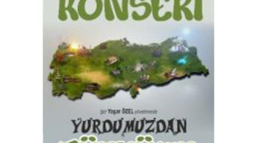 &rsquo;yurdumuzdan T&uuml;rk&uuml;ler&rsquo; Konseri