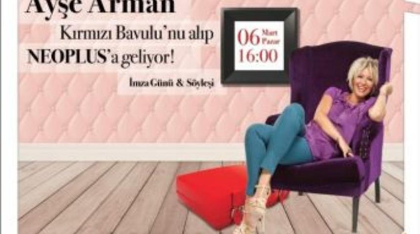 Ayşe Arman Neoplus&rsquo;ta S&ouml;yleşi Ve İmza G&uuml;n&uuml; Ger&ccedil;ekleştirecek
