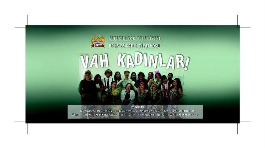 Seferihisar&rsquo;da Kadınlar Sahnede