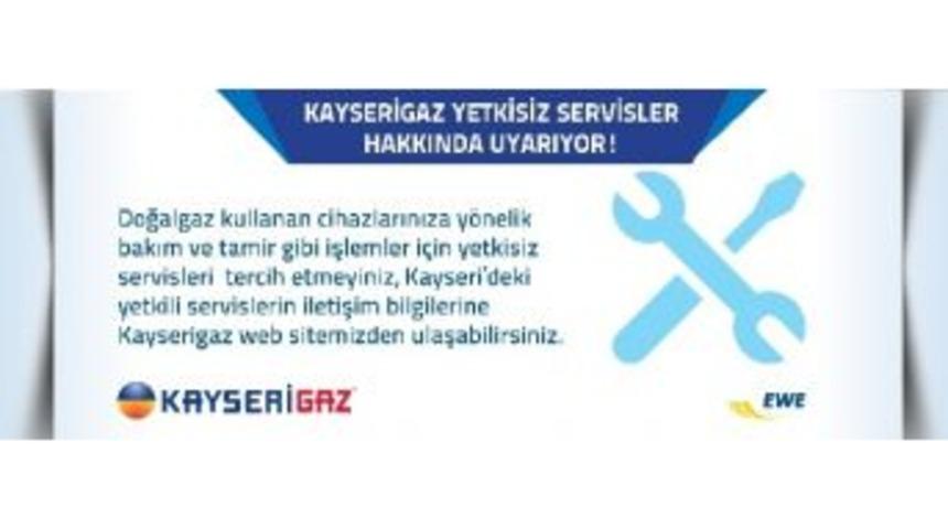 Kayserigaz Yetkisiz Servisler Hakkında Uyarıyor!