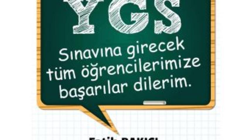 Başkan Bakıcı Ygs&rsquo;ye Girecek &Ouml;ğrencilere Başarılar Diledi