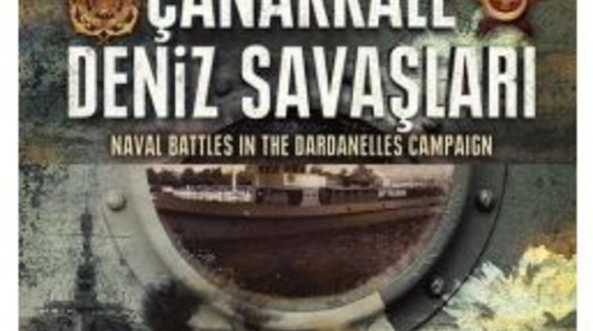 &ldquo;bilinmeyen Y&ouml;nleri İle &Ccedil;anakkale Deniz Savaşı&rdquo;