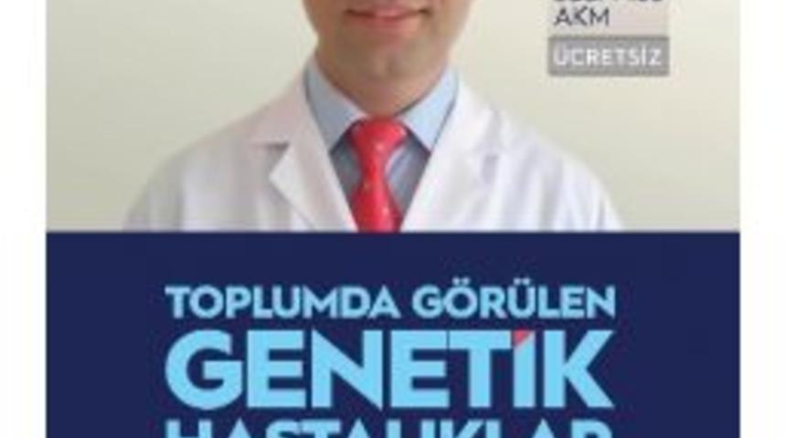 Akm&rsquo;de &ldquo;toplumda G&ouml;r&uuml;len Genetik Hastalıklar&rdquo; Konferansı 30 Mart&rsquo;ta