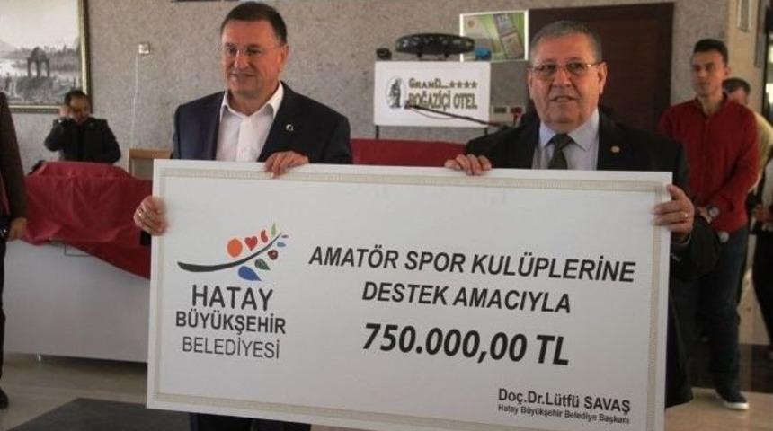 Hatay&rsquo;da Amat&ouml;r Spor Kul&uuml;plerine 750 Bin Liralık Nakdi Yardım