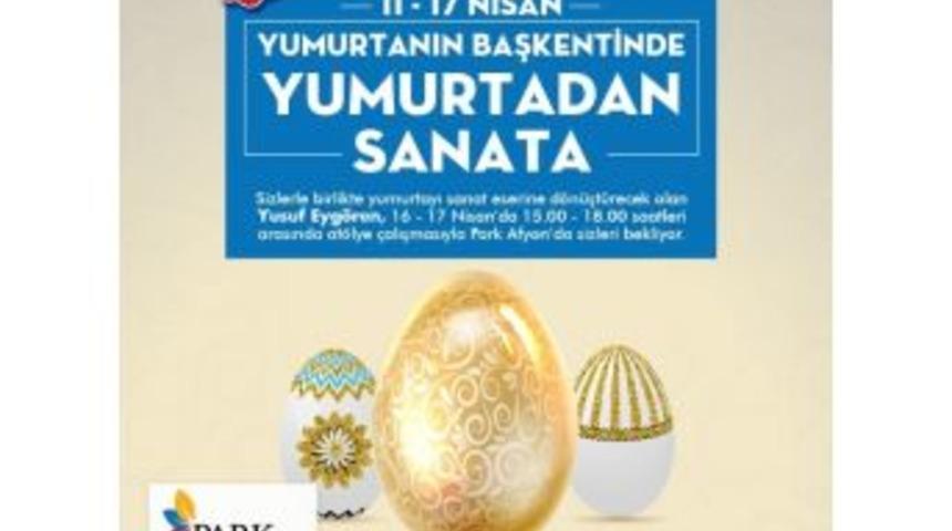 Park Afyon&rsquo;da &ldquo;yumurta Sanatı&rdquo; Sergisi A&ccedil;ılacak