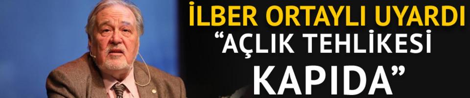 İlber Ortaylı uyardı: A&ccedil;lık kapıda 