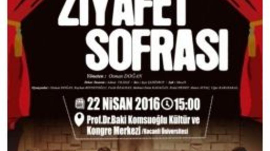 &ldquo;ziyafet Sofrası&rdquo; İsimli Tiyatro 22 Nisan&rsquo;da Ko&uuml;&rsquo;de Sahnelenecek