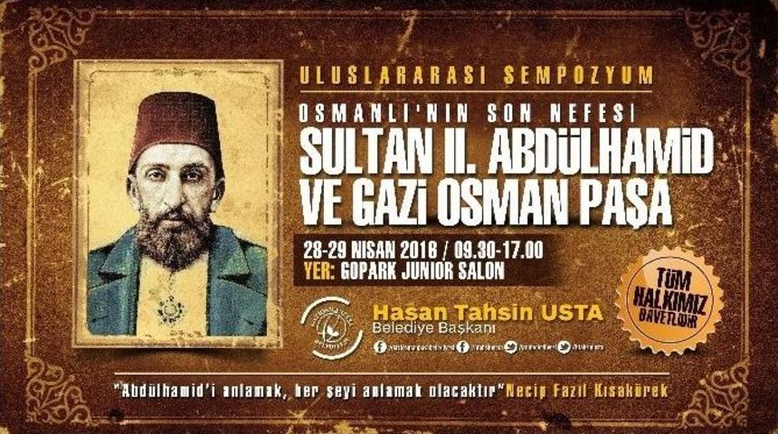 2. Abd&uuml;lhamid Ve Gazi Osman Paşa Tarihi Mirası Gaziosmanpaşa&rsquo;da Anlatılacak