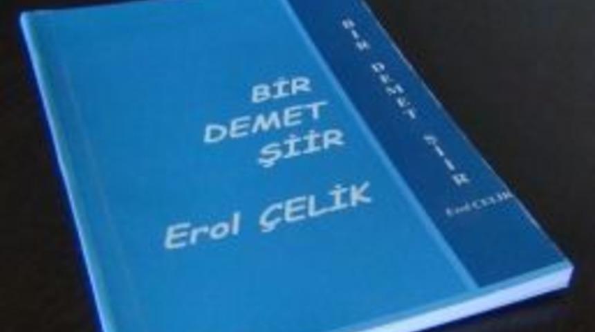 Şair Erol Çelik’in ‘bir Demet Şiir’ Kitabı Piyasaya Çıktı