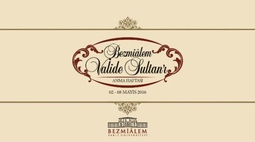 Bezmialem Valide Sultan 2-8 Mayıs Tarihleri Arasında Anılacak