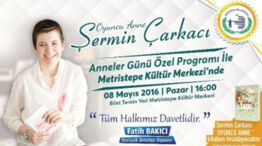 Oyuncu Anne Şermin &Ccedil;arkacı Anneler G&uuml;n&uuml;&rsquo;nde Boz&uuml;y&uuml;k&rsquo;e Geliyor