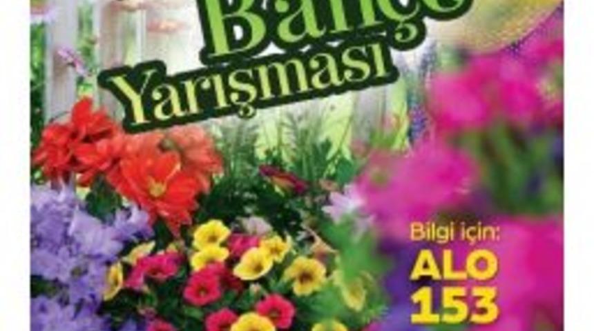 B&uuml;y&uuml;kşehire &ldquo;en G&uuml;zel Bah&ccedil;eler Yarışıyor&rdquo; Başvuruları Devam Ediyor