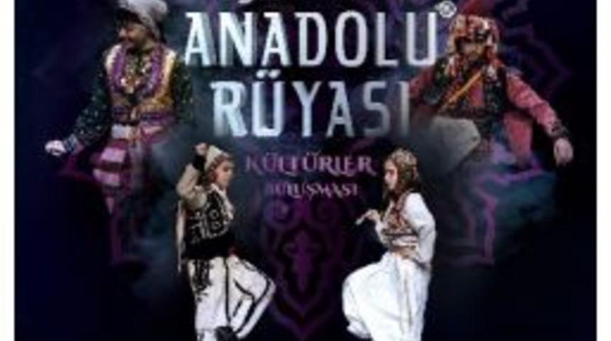 T&uuml;rkiye&rsquo;nin 7 B&ouml;lgesinin K&uuml;lt&uuml;rleri, &lsquo;&rsquo;anadolu R&uuml;yası&rsquo;&rsquo; İle Bir Araya Geliyor