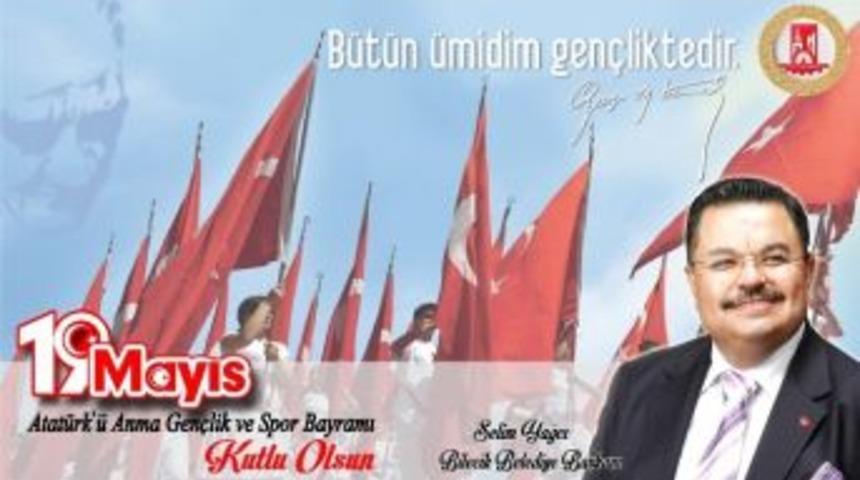 Başkan Yağcı&rsquo;nın 19 Mayıs Atat&uuml;rk&rsquo;&uuml; Anma Gen&ccedil;lik Ve Spor Bayramı Mesajı