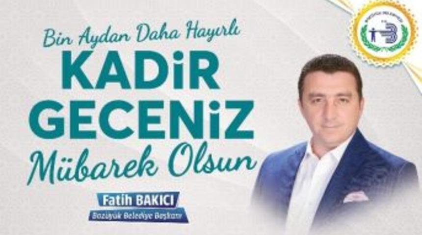 Başkan Bakıcı&rsquo;dan Kadir Gecesi Mesajı;
