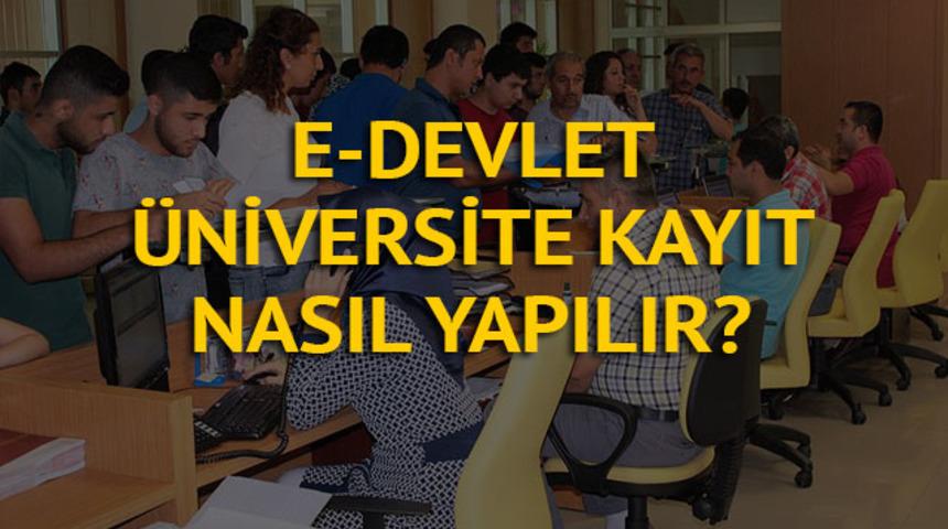 E-devlet &uuml;zerinden &uuml;niversite kaydı nasıl yapılır? 2018 &uuml;niversite elektronik kayıtl tarihleri nedir?