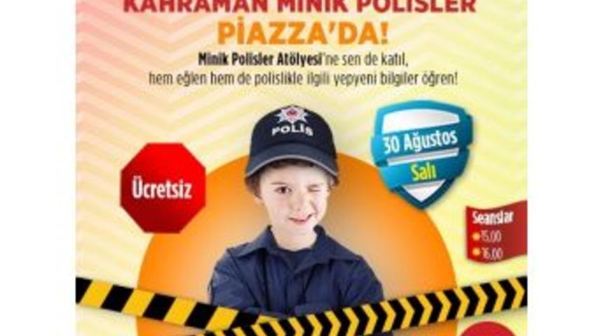 Piazza, Zafer Bayramı&rsquo;nda Miniklere &ldquo;polislik&rdquo; Heyecanı Yaşatacak