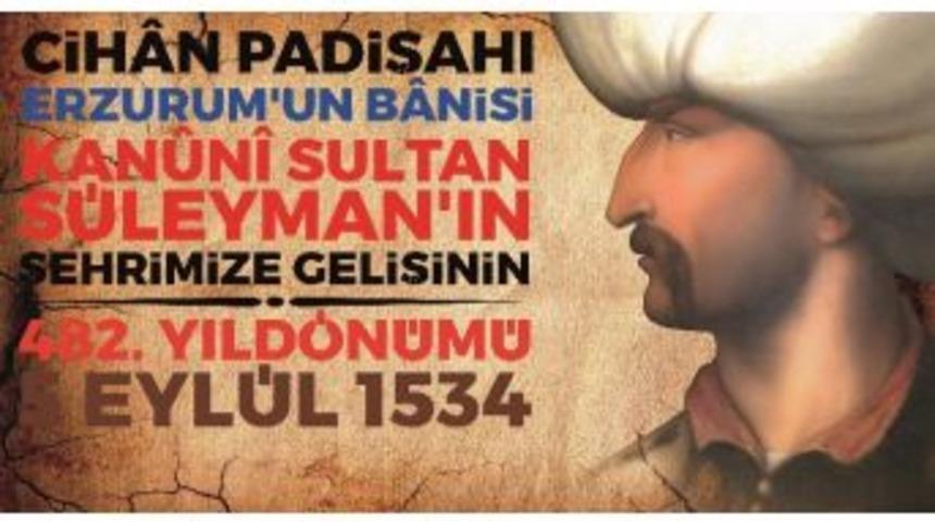 Muhteşem S&uuml;leymanın Erzurum&rsquo;a Gelişi Kutlanacak