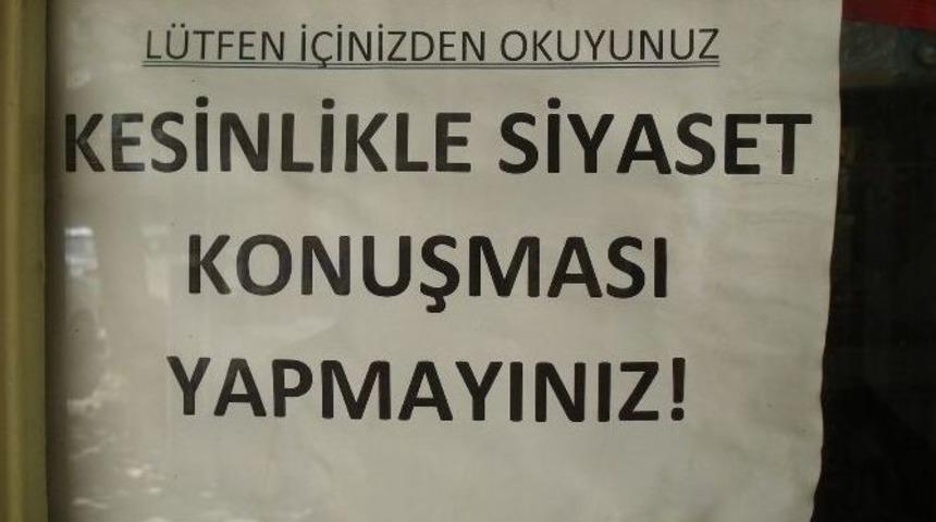 Bu &Ccedil;ay Ocağında Siyaset Yapmak Yasak